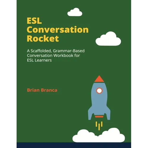 ESL Conversation Rocket: A Scaffolded, Grammar-Based Conversation Workbook for ESL Learners - Paperback