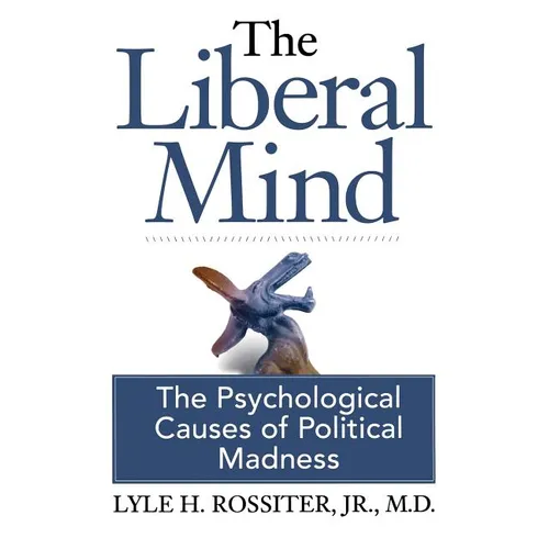 The Liberal Mind: The Psychological Causes of Political Madness - Paperback