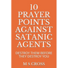 10 Prayer Points Against Satanic Agents: Destroy Them Before They Destroy You - Paperback