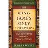 The King James Only Controversy: Can You Trust Modern Translations? - Paperback