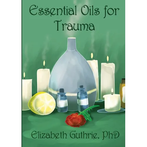 Essential Oils for Trauma: Reclaiming resilience through the power of scent - Paperback