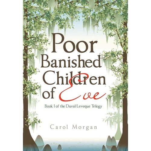 Poor Banished Children of Eve: Book I of the Duval/Leveque Trilogy - Hardcover