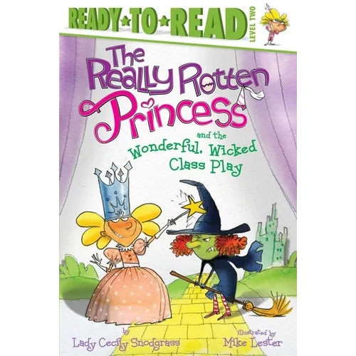 The Really Rotten Princess and the Wonderful, Wicked Class Play - Hardcover