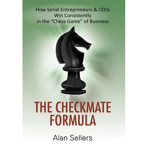 The Checkmate Formula: How Serial Entrepreneurs & CEOs Win Consistently in the "Chess Game" of Business - Hardcover