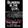 Blunders In The Gym: Fitness Mistakes to Avoid for Physique Perfection - Paperback