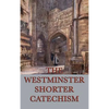 The Westminster Shorter Catechism: A Classic Guide to Reformed Christian Doctrine - Hardcover