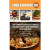Food Blogging 101: The Complete Guide to Setting up, Building Traffic and Monetizing Your Food Blog - Paperback