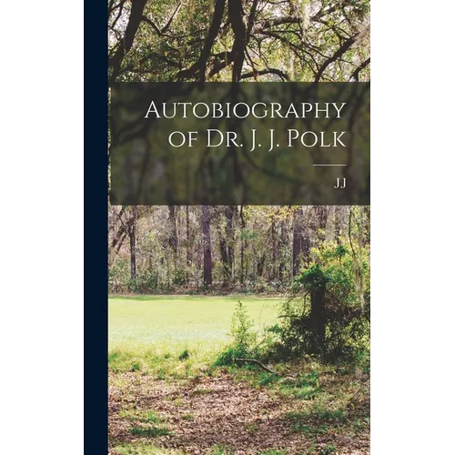 Autobiography of Dr. J. J. Polk - Hardcover