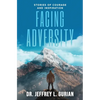 Facing Adversity: Stories of Courage and Inspiration - Paperback