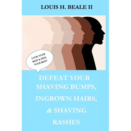 Defeat Your Shaving Bumps, Ingrown Hairs, & Shaving Rashes - Paperback