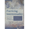 Practicing Intertextuality: Ancient Jewish and Greco-Roman Exegetical Techniques in the New Testament - Hardcover