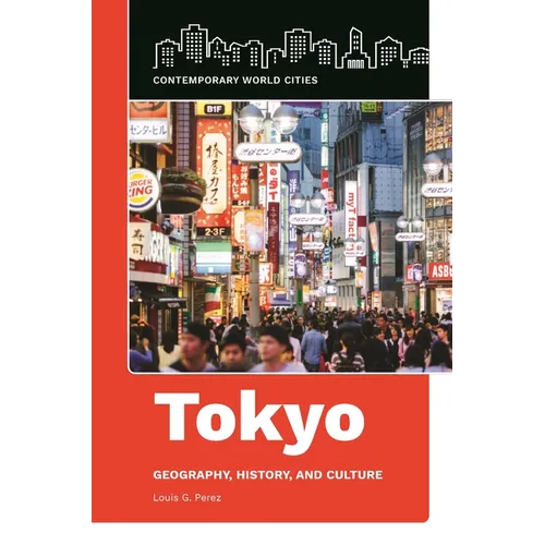 Tokyo: Geography, History, and Culture - Hardcover