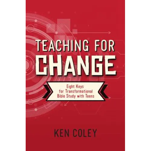 Teaching for Change: Eight Keys for Transformational Bible Study with Teens - Paperback