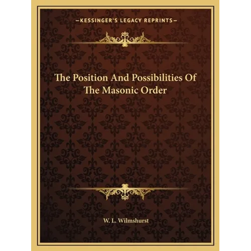 The Position And Possibilities Of The Masonic Order - Paperback