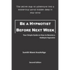 Be a Hypnotist Before Next Week: Your Simple Guide on How to Become a Hobbyist Hypnotist - Paperback