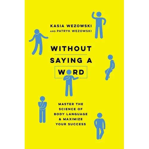 Without Saying a Word: Master the Science of Body Language and Maximize Your Success - Paperback