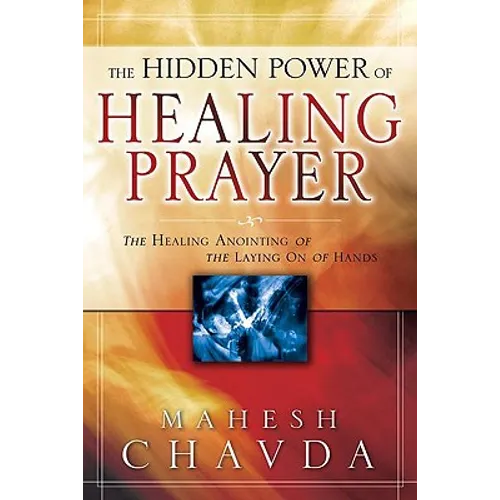 The Hidden Power of Healing Prayer: The Healing Anointing of the Laying on of Hands - Paperback