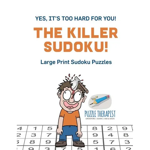The Killer Sudoku! Yes, It's Too Hard for You! Large Print Sudoku Puzzles - Paperback