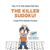 The Killer Sudoku! Yes, It's Too Hard for You! Large Print Sudoku Puzzles - Paperback