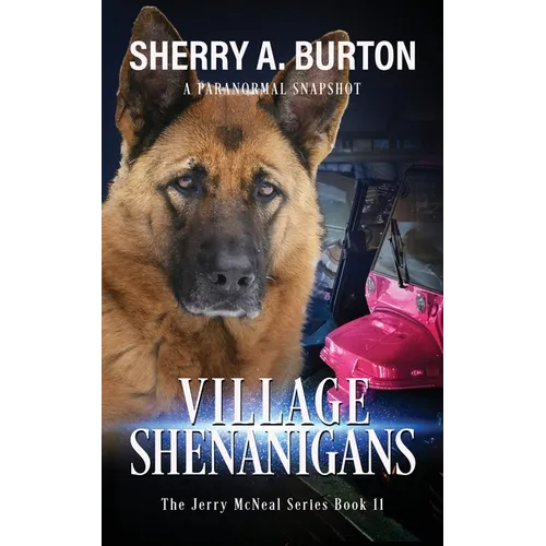 Village Shenanigans: Join Jerry McNeal And His Ghostly K-9 Partner As They Put Their "Gifts" To Good Use. - Paperback