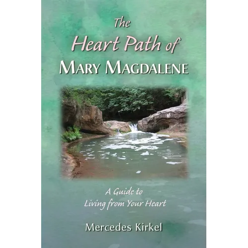 The Heart Path of Mary Magdalene: A Guide to Living from Your Heart - Paperback