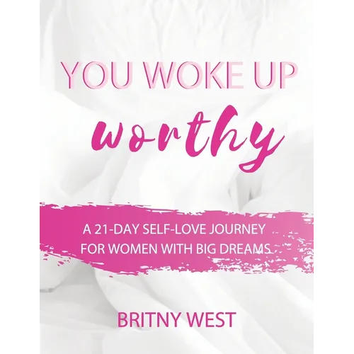 You Woke Up Worthy: A 21-Day Self-Love Journey for Women with Big Dreams - Paperback