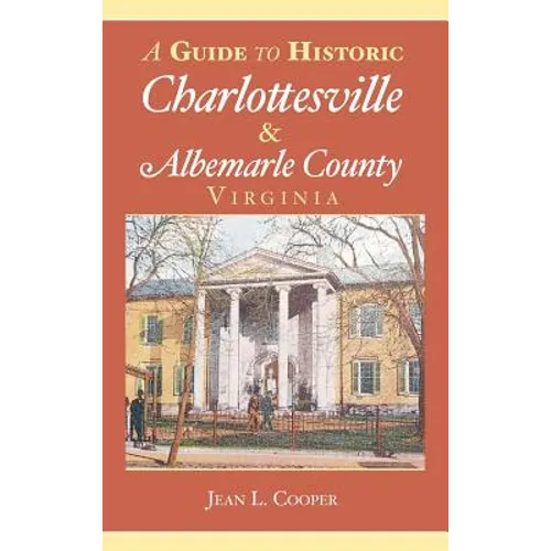 A Guide to Historic Charlottesville & Albemarle County, Virginia - Hardcover