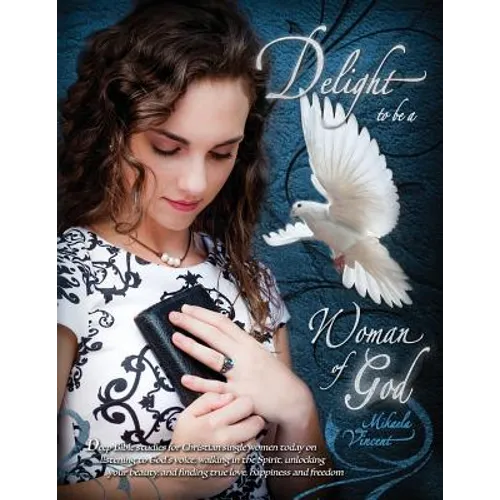 Delight to Be a Woman of God (MV best seller Bible study guide/devotion workbook on drawing near to God, acceptance, dating, loving well, armor of God - Paperback