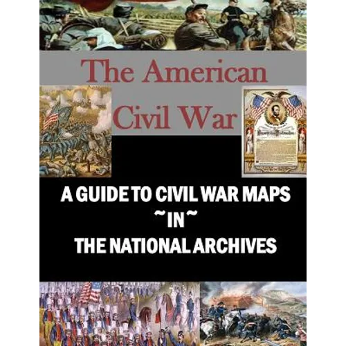A Guide to Civil War Maps in the National Archives - Paperback
