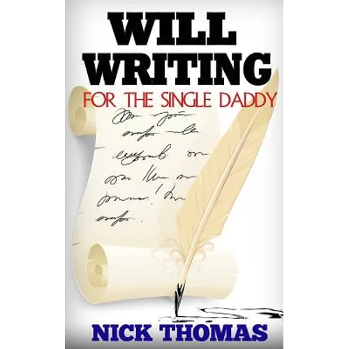 Will Writing For The Single Daddy: How To Write A Will For The Single Dad - Paperback