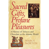 Sacred Gifts, Profane Pleasures: A History of Tobacco and Chocolate in the Atlantic World - Paperback