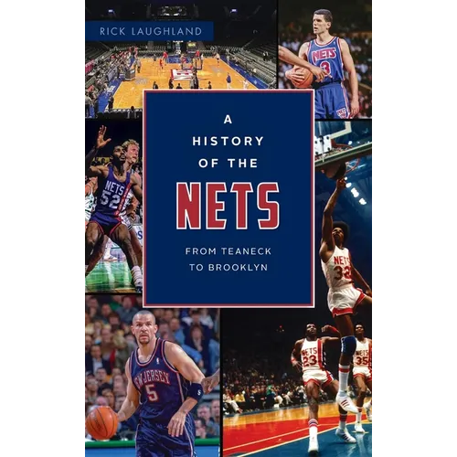 History of the Nets: From Teaneck to Brooklyn - Hardcover