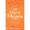 60 Days of Purpose: A Devotional Journal to Define Your Destiny and Achieve True Success - Paperback