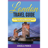 London Travel Guide: The Ultimate London, United Kingdom Tourist Trip Travel Guide - Paperback