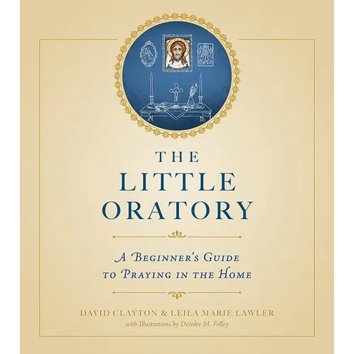 The Little Oratory: A Beginner's Guide to Praying in the Home - Paperback