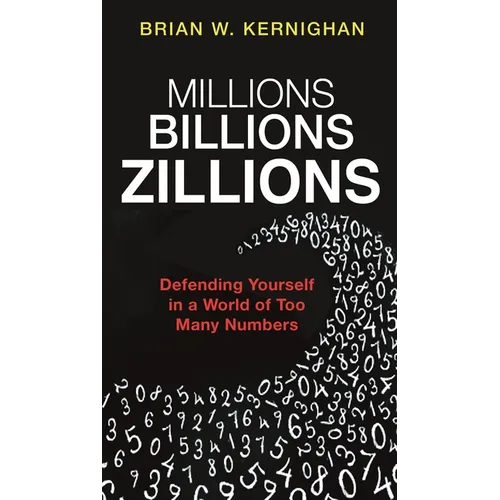 Millions, Billions, Zillions: Defending Yourself in a World of Too Many Numbers - Paperback