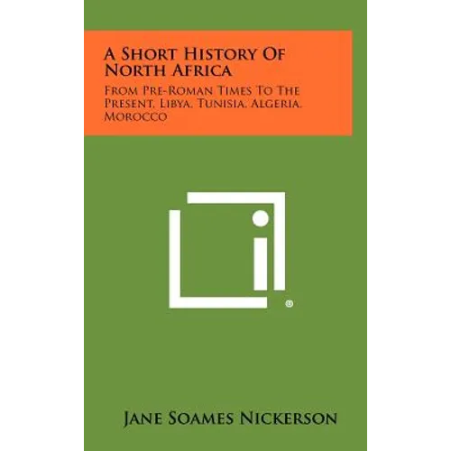 A Short History Of North Africa: From Pre-Roman Times To The Present, Libya, Tunisia, Algeria, Morocco - Hardcover