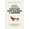 That's Not How You Wash a Squirrel: A collection of new essays and emails - Paperback