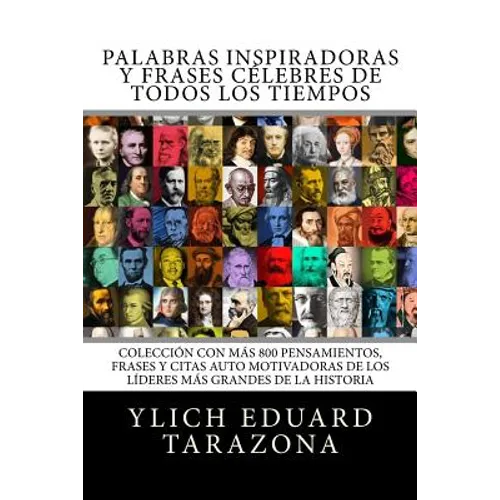 Palabras Inspiradoras y Frases Célebres de todos los tiempos: Colección con más 800 Pensamientos, Frases y Citas Auto Motivadoras de los Líderes Más G - Paperback