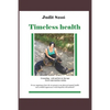 Timeless health: A summary of my personal experiences with "earthing", patching, cold therapy, and training. - Paperback