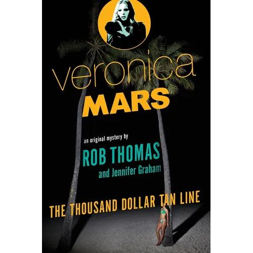 Veronica Mars: An Original Mystery by Rob Thomas: The Thousand-Dollar Tan Line - Paperback