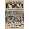 American Justice in Taiwan: The 1957 Riots and Cold War Foreign Policy - Hardcover