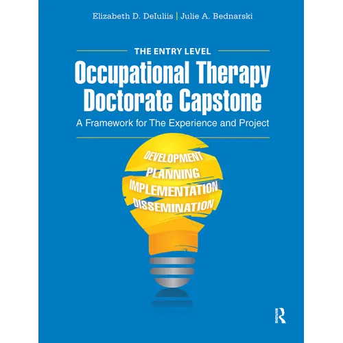 The Entry Level Occupational Therapy Doctorate Capstone: A Framework for the Experience and Project - Paperback