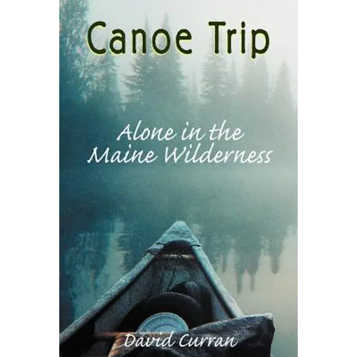 Canoe Trip: Alone in the Maine Wilderness - Paperback