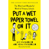 Put a Wet Paper Towel on It: The Weird and Wonderful World of Primary Schools - Paperback