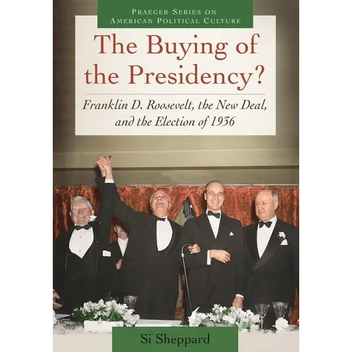 The Buying of the Presidency?: Franklin D. Roosevelt, the New Deal, and the Election of 1936 - Hardcover
