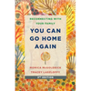 You Can Go Home Again: Reconnecting with Your Family - Paperback