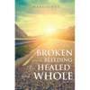 From BROKEN and BLEEDING to HEALED and WHOLE - Paperback
