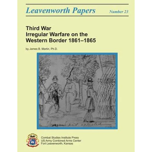 Third War: Irregular Warfare on the Western Border, 1861-1865: Leavenworth Papers No. 23 - Paperback