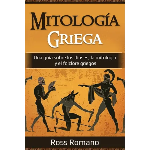 Mitología Griega: Una guía sobre los dioses, la mitología y el folclore griegos - Paperback
